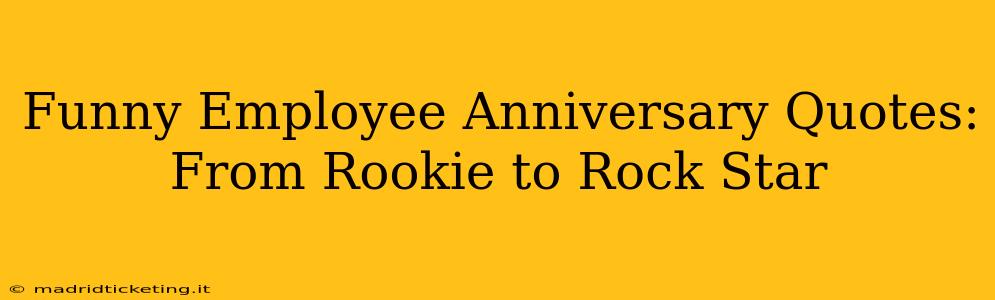 Funny Employee Anniversary Quotes: From Rookie to Rock Star