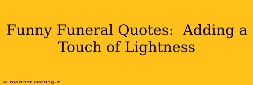 Funny Funeral Quotes:  Adding a Touch of Lightness