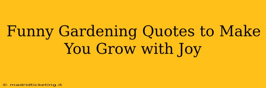 Funny Gardening Quotes to Make You Grow with Joy
