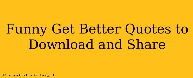 Funny Get Better Quotes to Download and Share