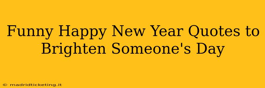 Funny Happy New Year Quotes to Brighten Someone's Day
