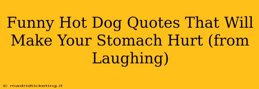 Funny Hot Dog Quotes That Will Make Your Stomach Hurt (from Laughing)