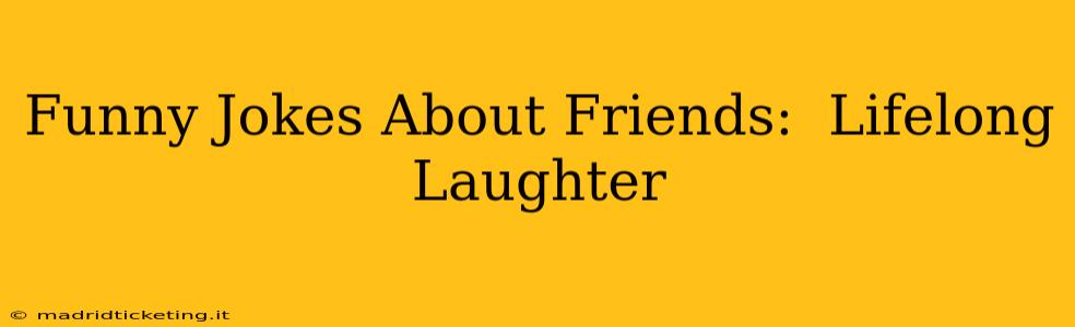 Funny Jokes About Friends:  Lifelong Laughter