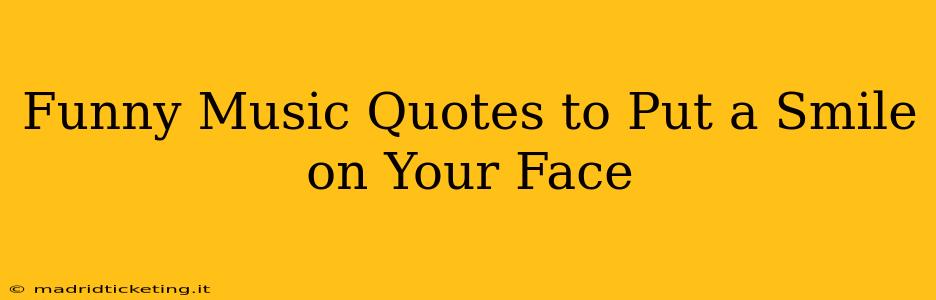 Funny Music Quotes to Put a Smile on Your Face
