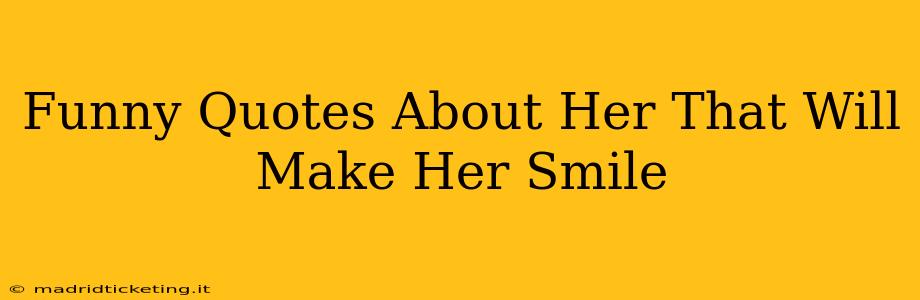 Funny Quotes About Her That Will Make Her Smile