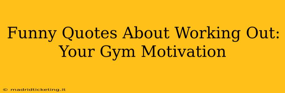 Funny Quotes About Working Out: Your Gym Motivation