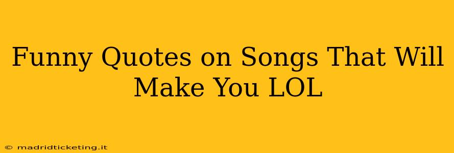 Funny Quotes on Songs That Will Make You LOL