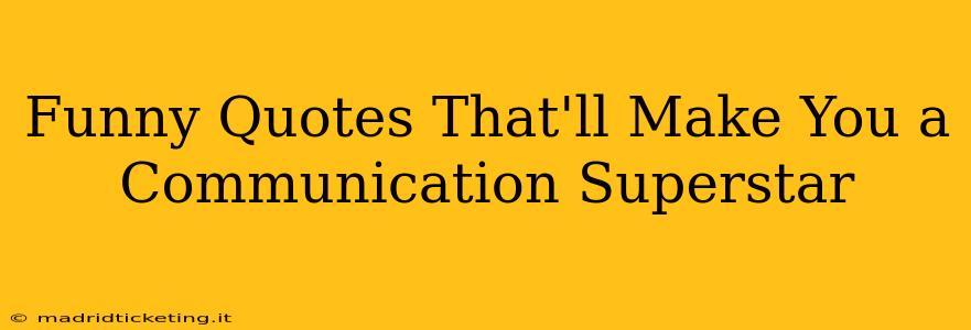Funny Quotes That'll Make You a Communication Superstar