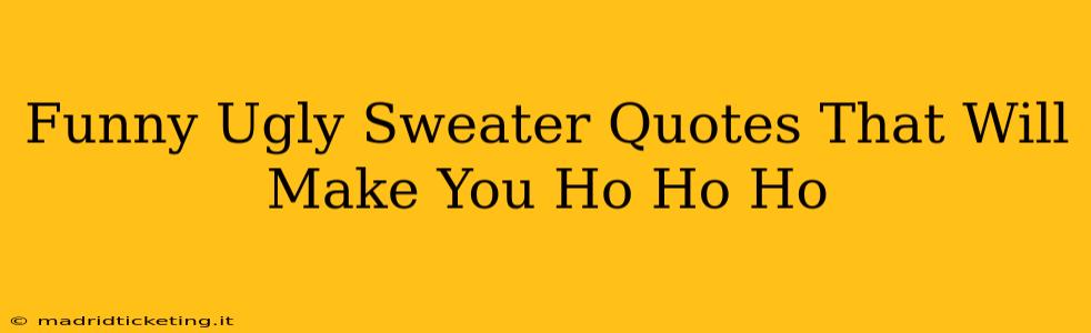 Funny Ugly Sweater Quotes That Will Make You Ho Ho Ho
