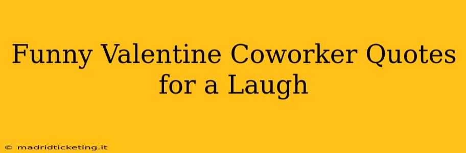 Funny Valentine Coworker Quotes for a Laugh