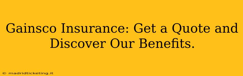 Gainsco Insurance: Get a Quote and Discover Our Benefits.
