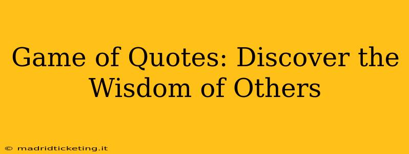 Game of Quotes: Discover the Wisdom of Others