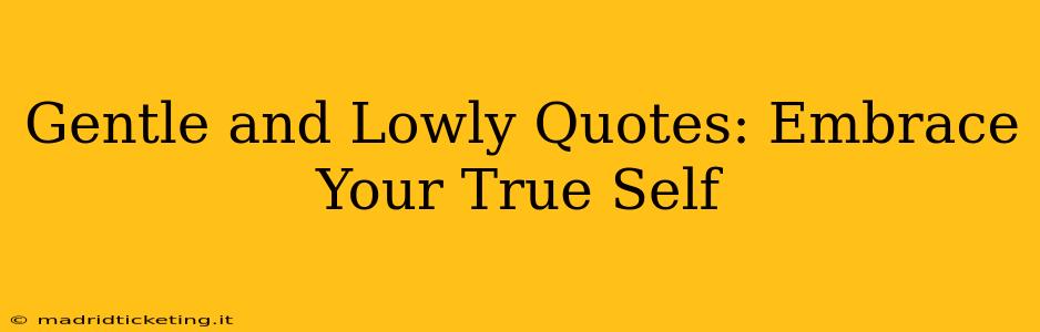 Gentle and Lowly Quotes: Embrace Your True Self