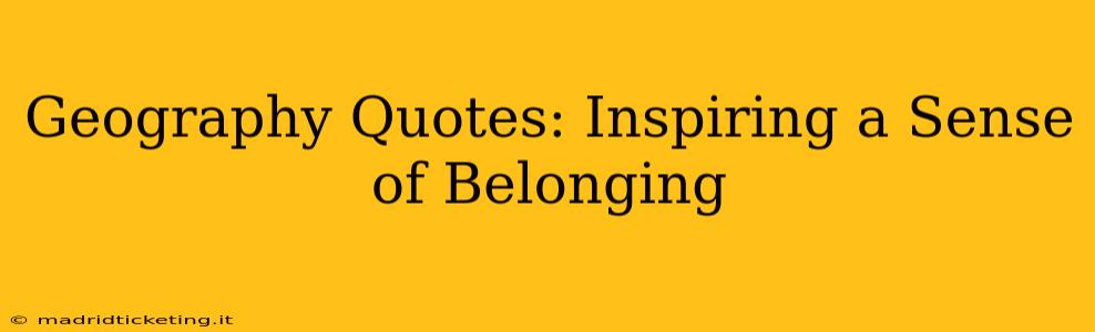 Geography Quotes: Inspiring a Sense of Belonging