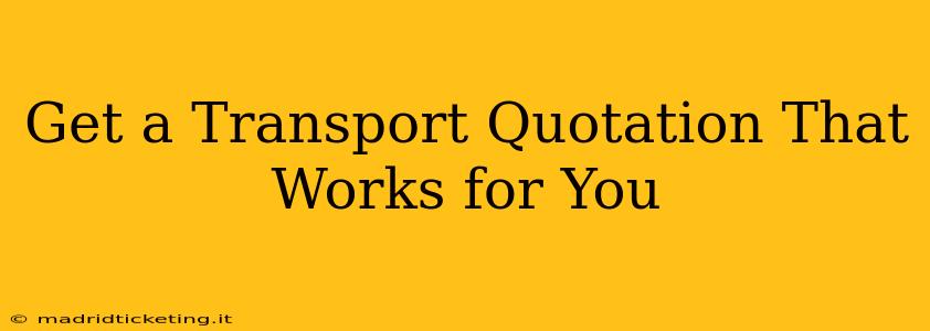 Get a Transport Quotation That Works for You