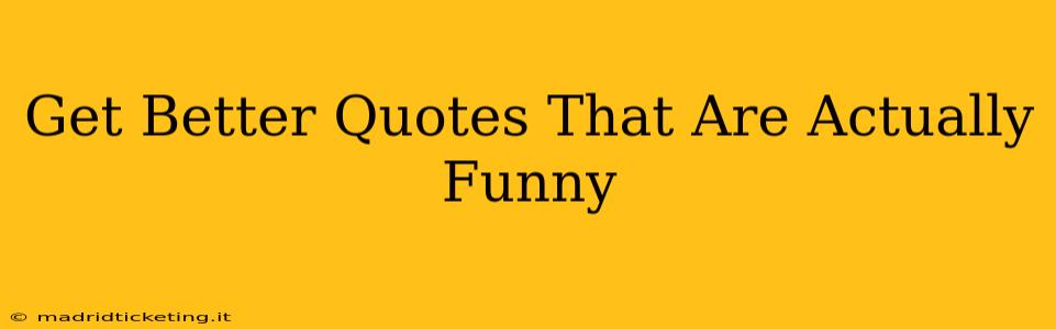 Get Better Quotes That Are Actually Funny