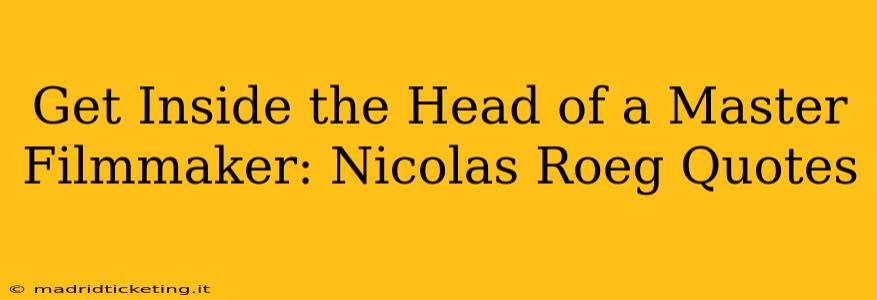 Get Inside the Head of a Master Filmmaker: Nicolas Roeg Quotes