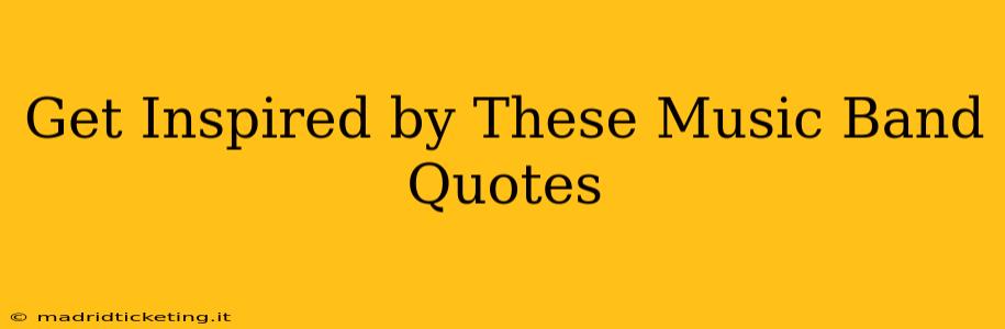 Get Inspired by These Music Band Quotes