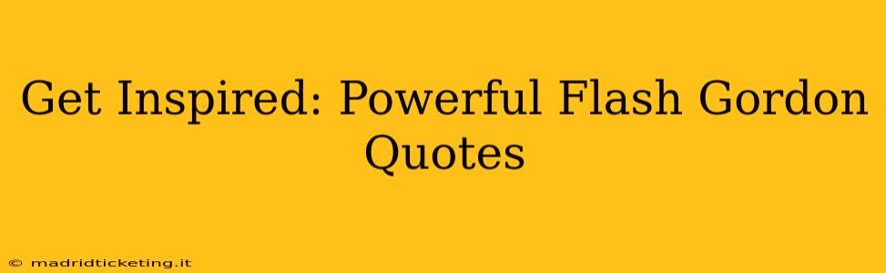 Get Inspired: Powerful Flash Gordon Quotes