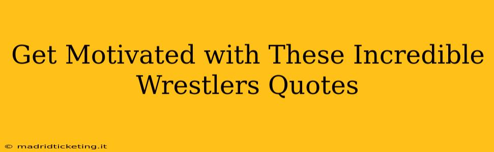 Get Motivated with These Incredible Wrestlers Quotes