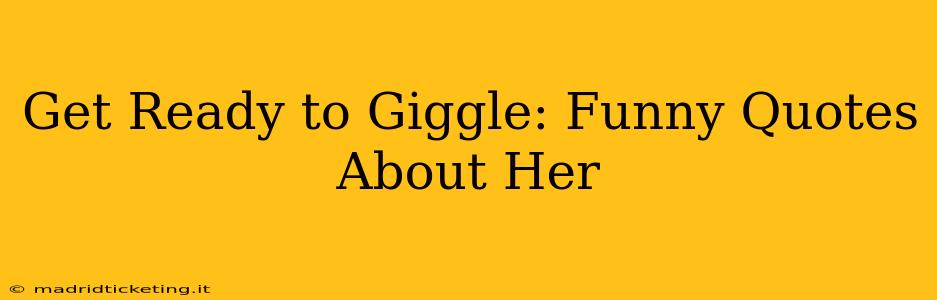 Get Ready to Giggle: Funny Quotes About Her