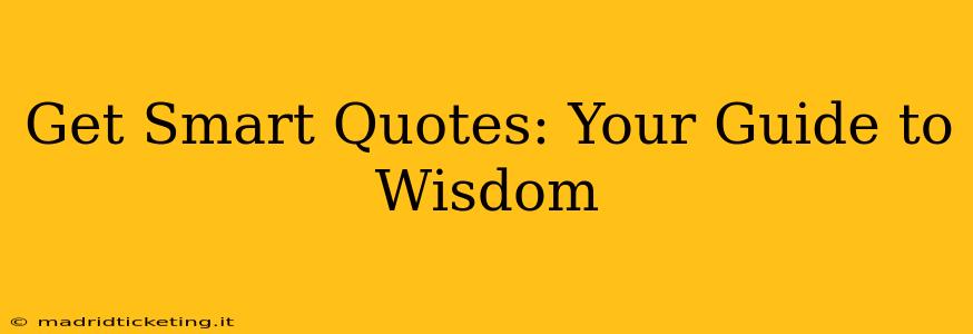 Get Smart Quotes: Your Guide to Wisdom