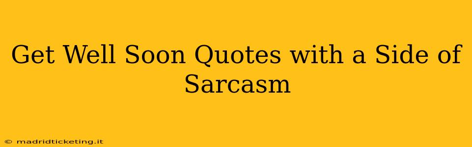 Get Well Soon Quotes with a Side of Sarcasm