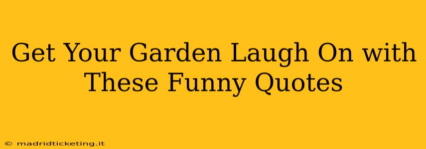 Get Your Garden Laugh On with These Funny Quotes