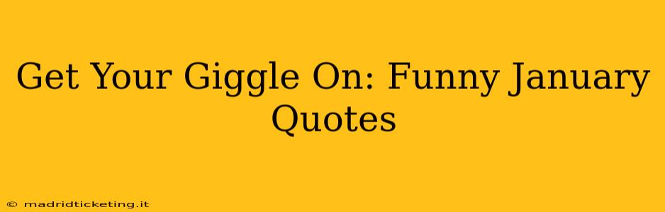 Get Your Giggle On: Funny January Quotes