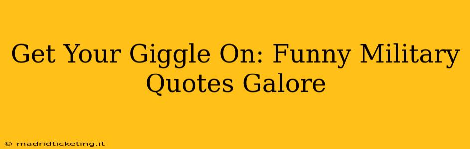 Get Your Giggle On: Funny Military Quotes Galore