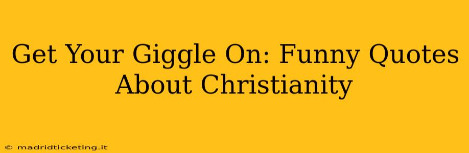 Get Your Giggle On: Funny Quotes About Christianity