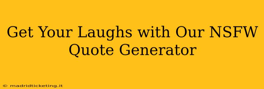 Get Your Laughs with Our NSFW Quote Generator