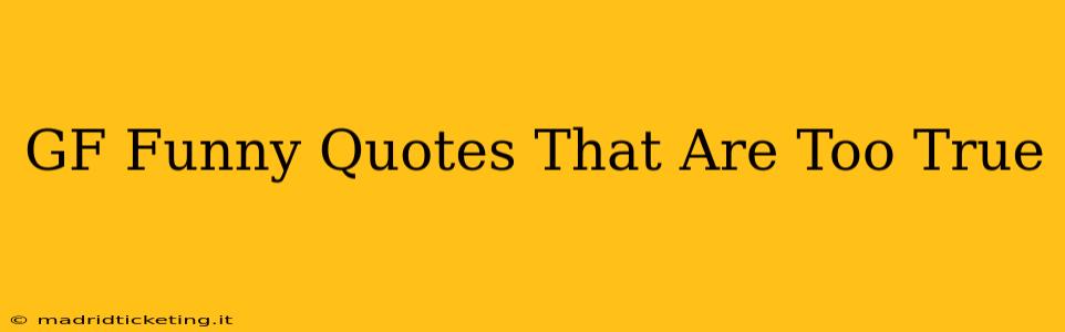 GF Funny Quotes That Are Too True