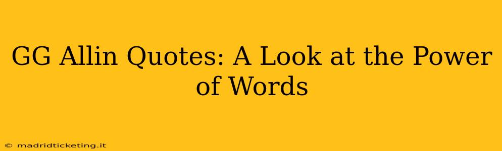 GG Allin Quotes: A Look at the Power of Words