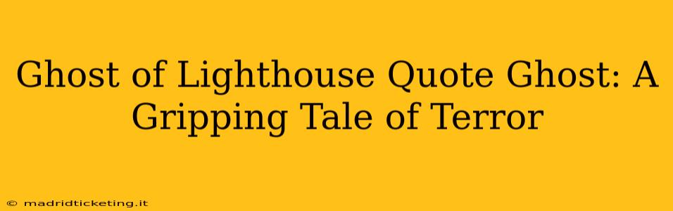 Ghost of Lighthouse Quote Ghost: A Gripping Tale of Terror