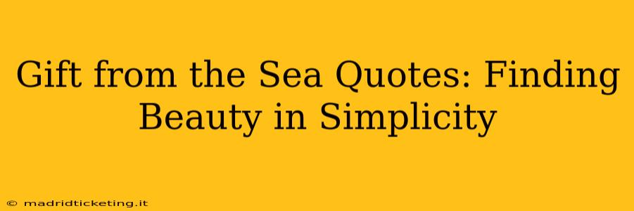 Gift from the Sea Quotes: Finding Beauty in Simplicity