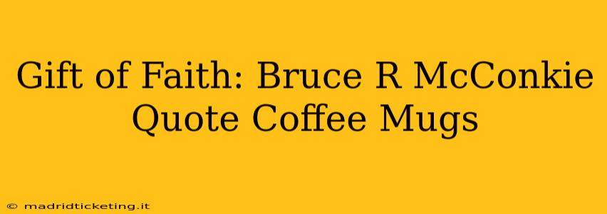 Gift of Faith: Bruce R McConkie Quote Coffee Mugs