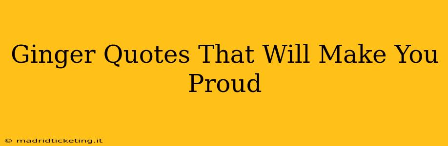 Ginger Quotes That Will Make You Proud