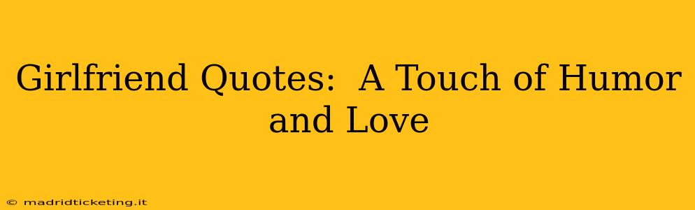 Girlfriend Quotes:  A Touch of Humor and Love