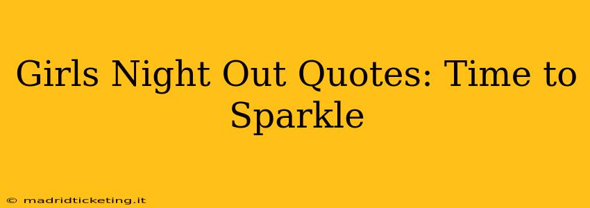 Girls Night Out Quotes: Time to Sparkle