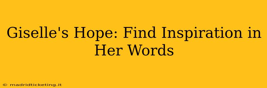 Giselle's Hope: Find Inspiration in Her Words