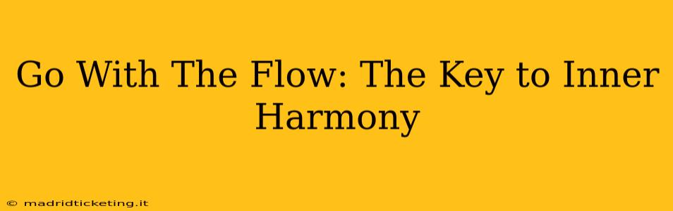 Go With The Flow: The Key to Inner Harmony