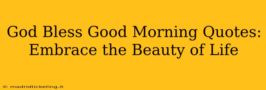 God Bless Good Morning Quotes: Embrace the Beauty of Life