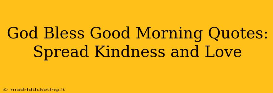 God Bless Good Morning Quotes: Spread Kindness and Love