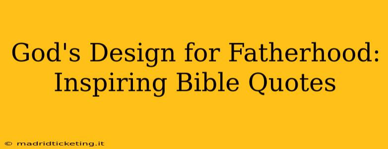 God's Design for Fatherhood: Inspiring Bible Quotes