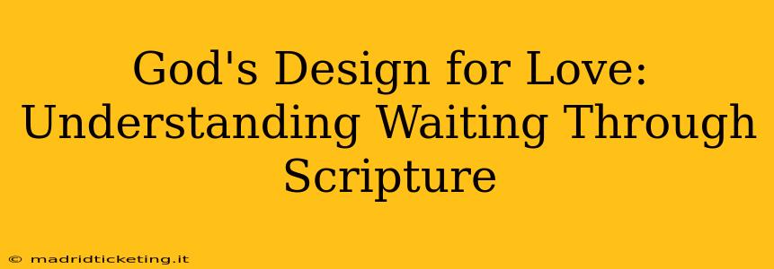 God's Design for Love: Understanding Waiting Through Scripture