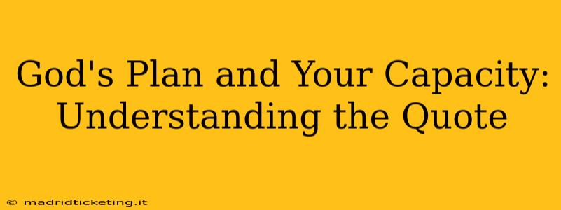 God's Plan and Your Capacity: Understanding the Quote