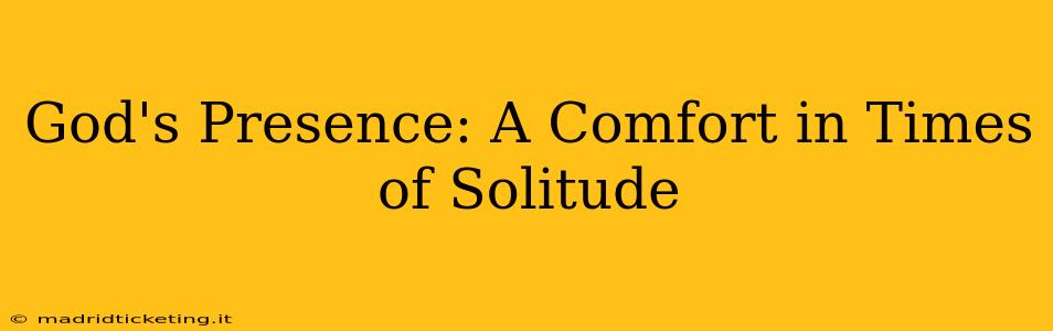 God's Presence: A Comfort in Times of Solitude