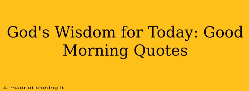 God's Wisdom for Today: Good Morning Quotes