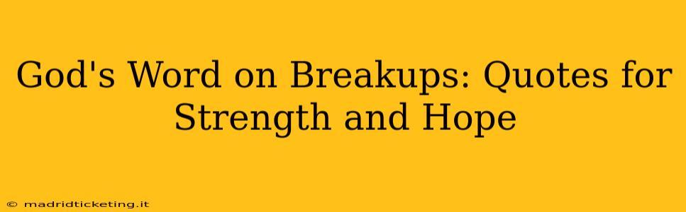 God's Word on Breakups: Quotes for Strength and Hope
